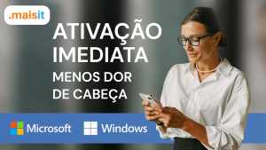 Mulher usando celular com mensagem "Ativação Imediata – Menos dor de cabeça", representando a praticidade da licença ESD Windows da Mais IT